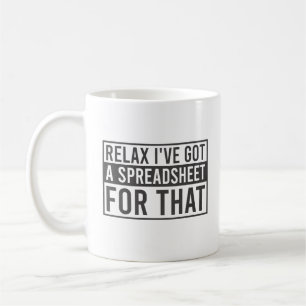 Relax I've Got A Spreadsheet For That Coffee Mug