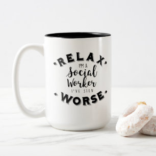 Relax I've Seen Worse Social Worker- Birthday Gift Two-Tone Coffee Mug