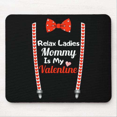 Relax Ladies Mommy Is My Valentine Cute Toddler Bo Mouse Pad