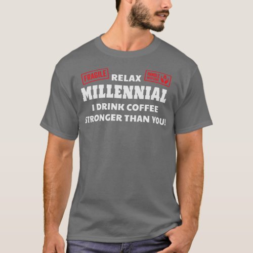 Relax Millennial I Drink Coffee Stronger Than You  T_Shirt