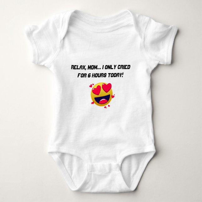 Relax, Mom… I only cried for 6 hours today! Baby Bodysuit (Front)