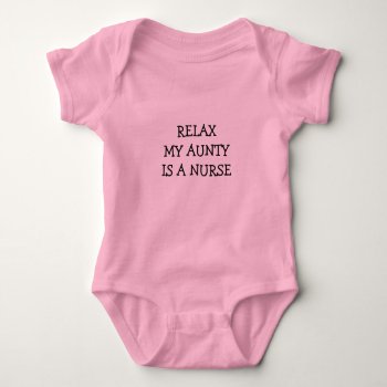 Relax My Aunty Is A Nurse Baby Bodysuit by figstreetstudio at Zazzle