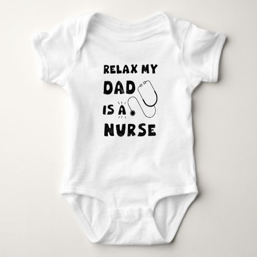 Relax My Dad Is A Nurse Baby Bodysuit