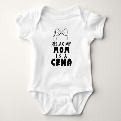 Relax My Mom is a CRNA _ Nurse Anesthetist Mom Baby Bodysuit