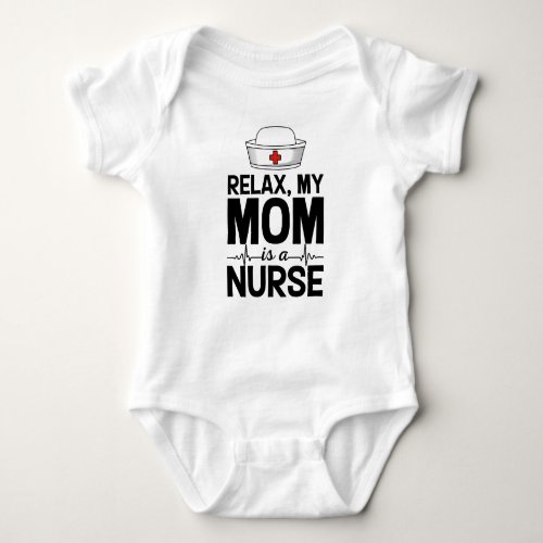 Relax My Mom is A Nurse Baby Bodysuit