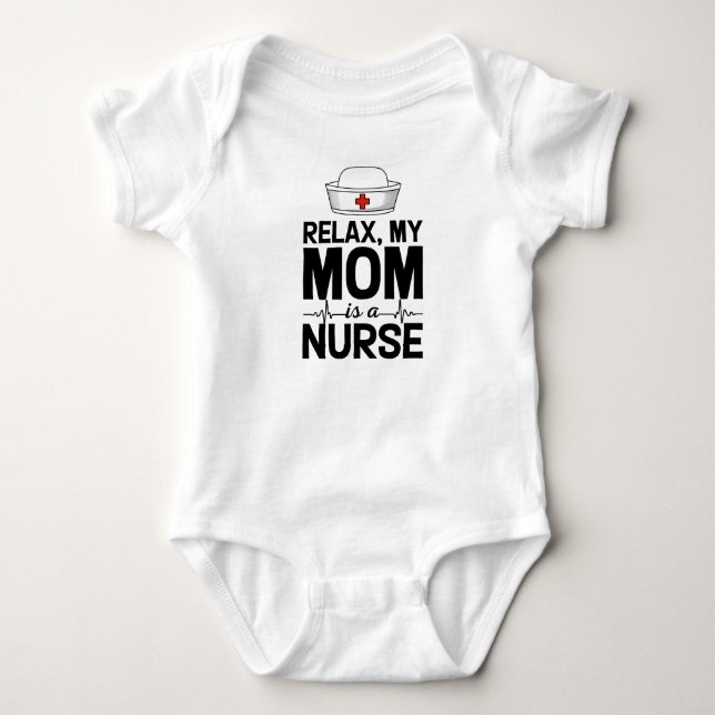 Relax, My Mom is A Nurse Baby Bodysuit (Front)