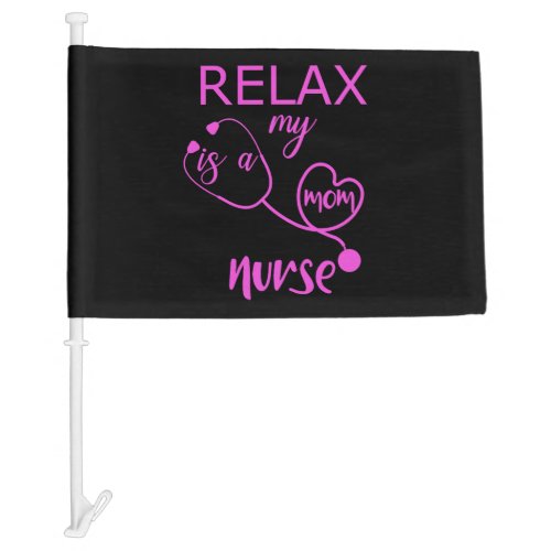 Relax My Mom Is A Nurse Car Flag