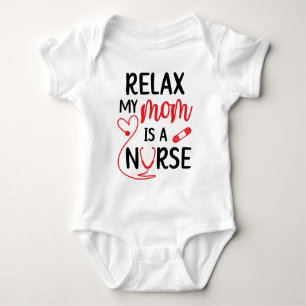 Relax My Mom is a Nurse Funny Baby Bodysuit
