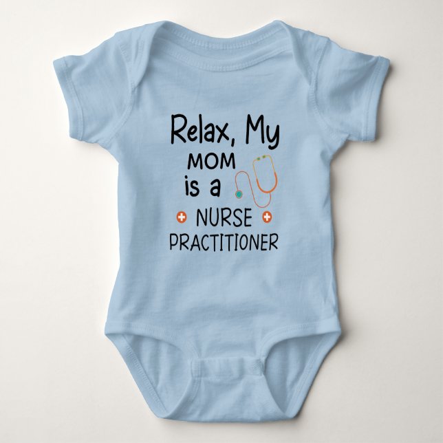 Relax my Mom is a Nurse Practitioner Baby Bodysuit (Front)
