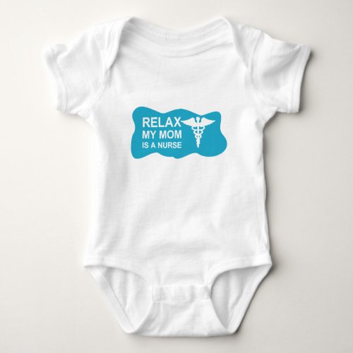 Relax My Mom Is A Nurse T_Shirt Baby Bodysuit