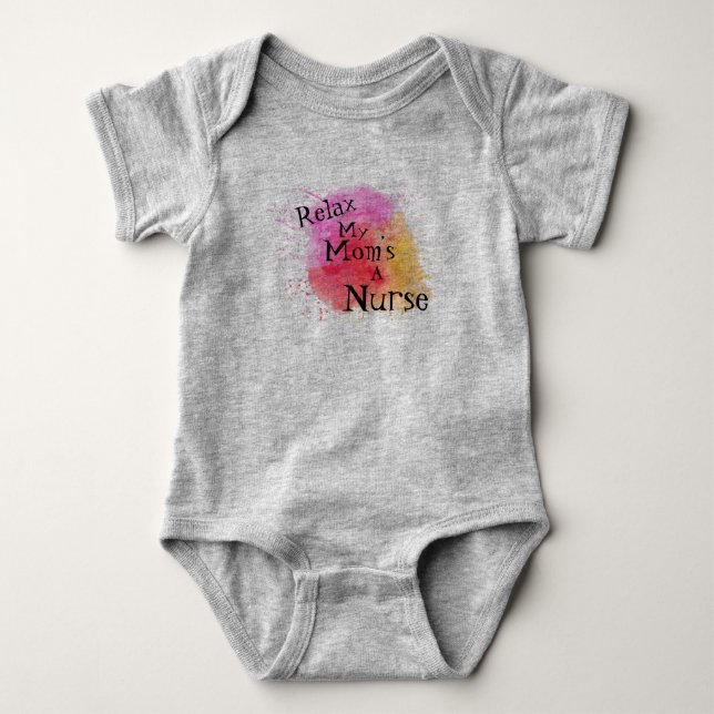 Relax My Mom’s a Nurse Baby Bodysuit (Front)