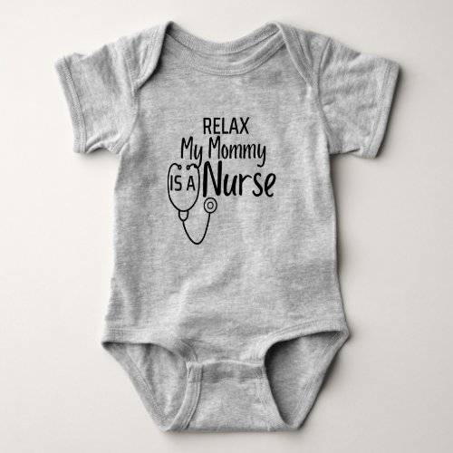 Relax My Mommy Is a Nurse Funny Mom Nurse Gift Bab Baby Bodysuit
