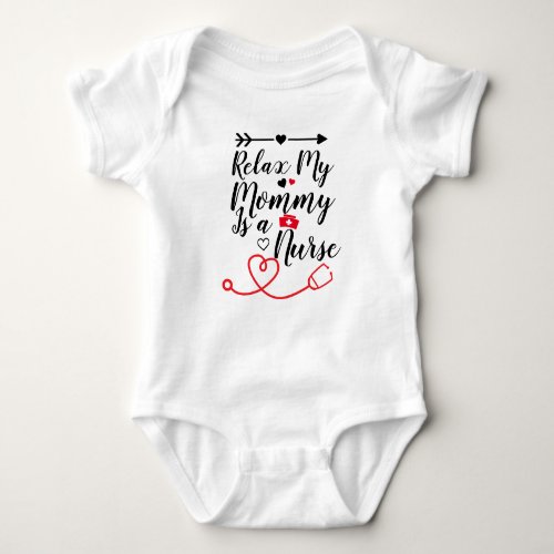 Relax My Mommy Is a Nurse Funny Mom Nurse Gift Baby Bodysuit