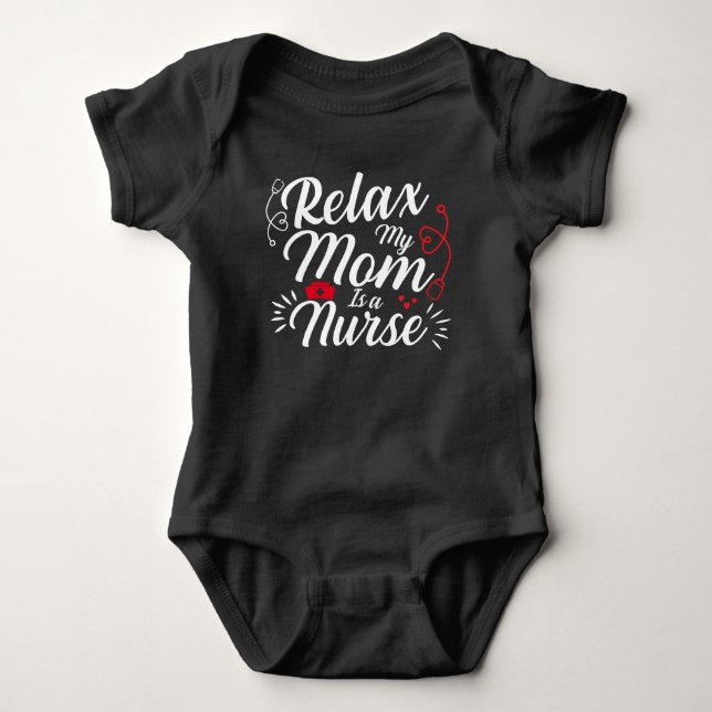 Relax My Mommy Is a Nurse Funny Mom Nurse Gift Baby Bodysuit (Front)