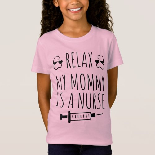 Relax My Mommy is a Nurse Kids Gift T_Shirt