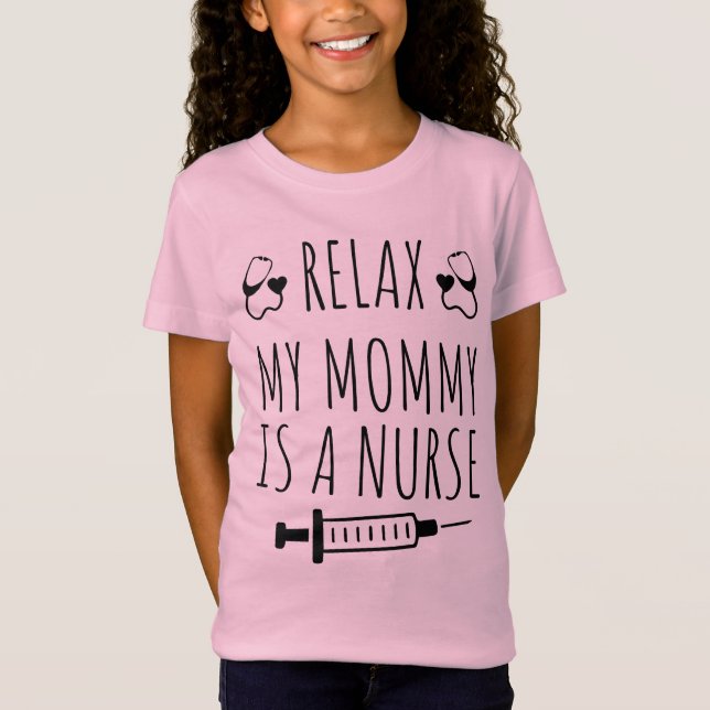 Relax My Mommy is a Nurse Kids Gift T-Shirt (Front)