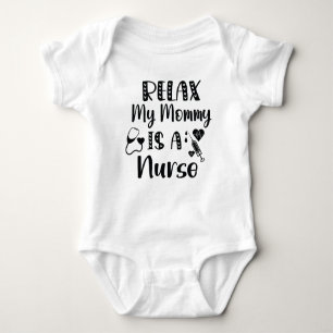 Relax My Mommy is a Nurse / Mom Baby Gift Baby Bodysuit