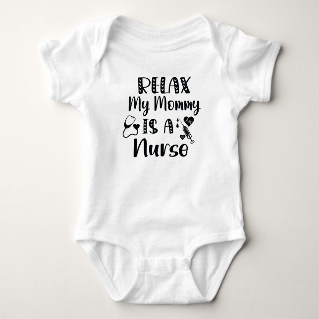 Relax My Mommy is a Nurse / Mom Baby Gift Bodysuit (Front)