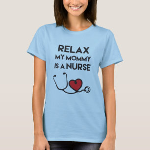 Relax, My Mommy is a Nurse" T-Shirt
