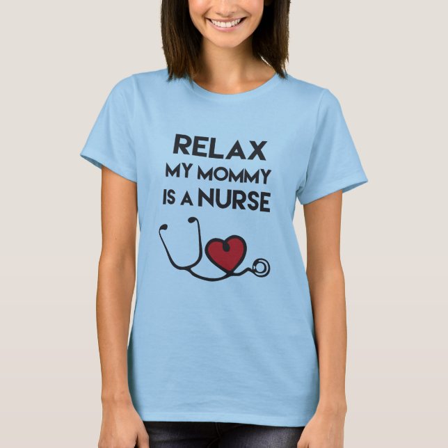 Relax, My Mommy is a Nurse" T-Shirt (Front)