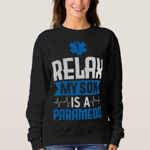 Relax My Son Is A Paramedic Emergency Care 1 Sweatshirt