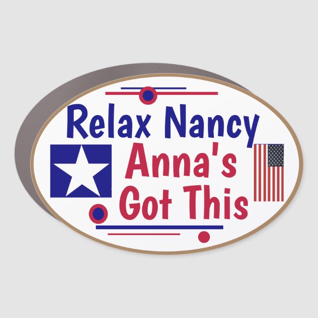 Relax Nancy Anna's Got this Car Magnet (Front)