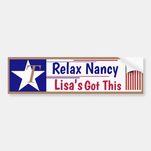 Relax Nancy Lisas got this  Bumper Sticker