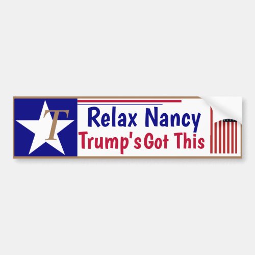 Relax Nancy Trump's got this! Bumper Sticker