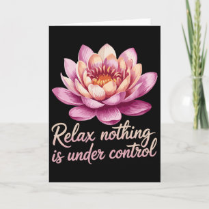 Relax Nothing Is Under Control _7 Card