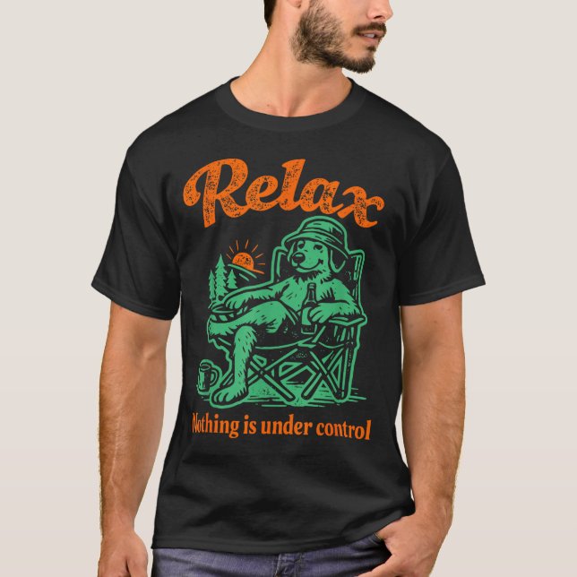 Relax nothing is under control chill golden T-Shirt (Front)