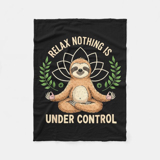 Relax Nothing Is Under Control Funny Quote Sloth Y Fleece Blanket (Front)
