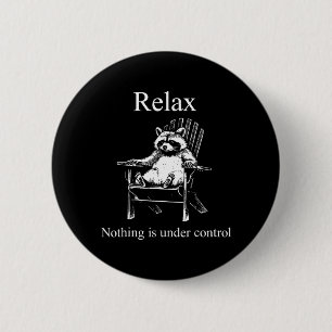 Relax Nothing Is Under Control Funny Raccoon Button