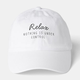 Relax Nothing Is Under Control Funny Sarcastic Hat