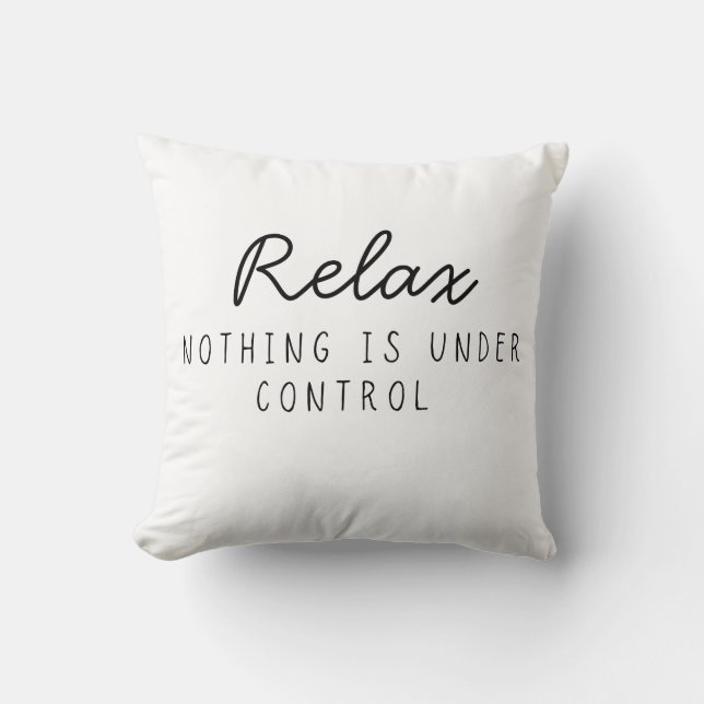 Relax Nothing Is Under Control Funny Sarcastic  Throw Pillow (Front)