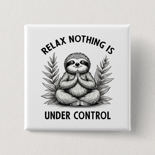 Relax Nothing Is Under Control Funny Sloth Yoga Button (Front)
