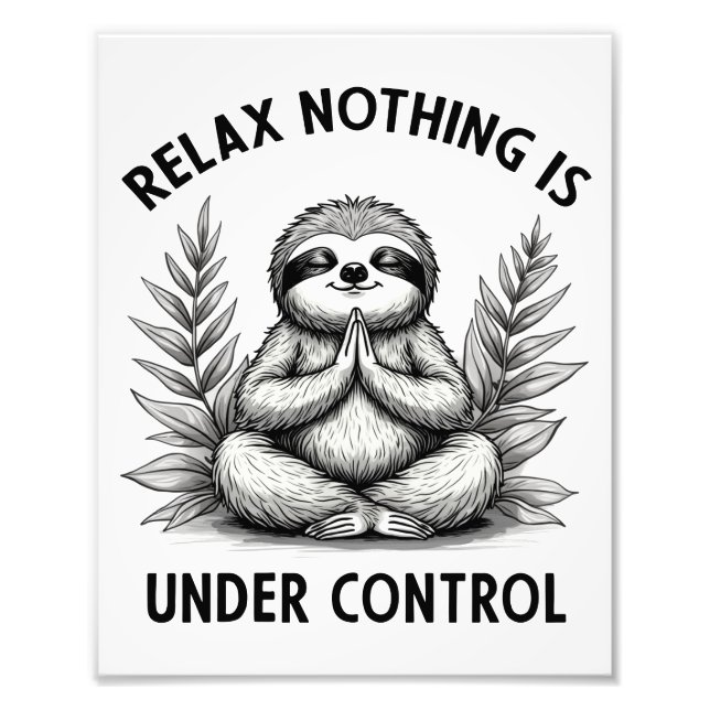 Relax Nothing Is Under Control Funny Sloth Yoga Photo Print (Front)
