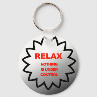 Relax, nothing is under control keychain
