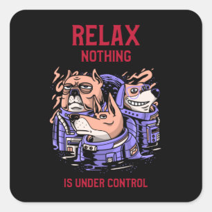 Relax Nothing Is Under Control Square Sticker
