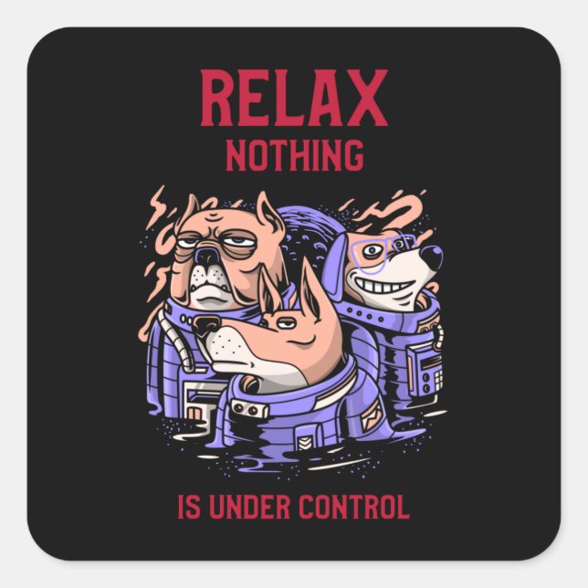 Relax Nothing Is Under Control Square Sticker (Front)