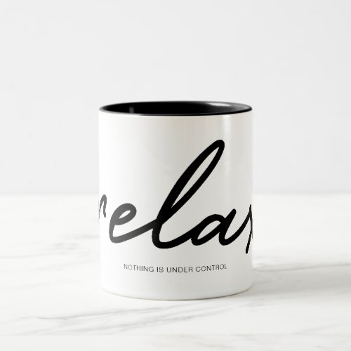 Relax nothing is under control Two_Tone coffee mug