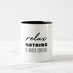 Relax nothing is under control Two-Tone coffee mug