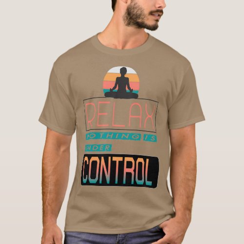 Relax nothing is under Control Vintage Funny Yoga T_Shirt