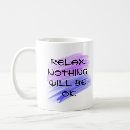 Relax Nothing will be ok Coffee Mug