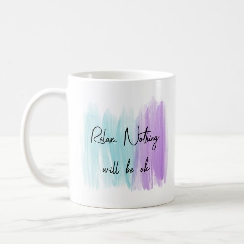 Relax Nothing will be ok Coffee Mug