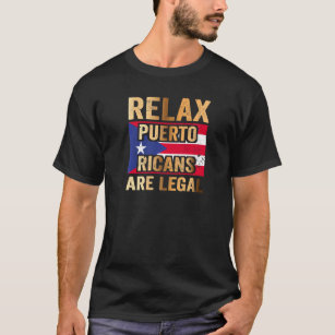 Relax Puerto Ricans Are Legal   T-Shirt
