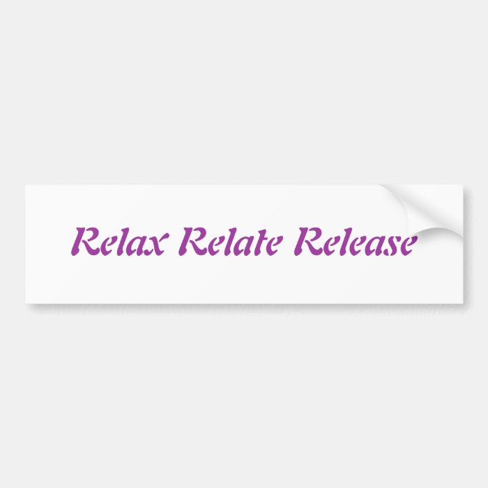 Relax, Relate, Release, Bumper Stickers