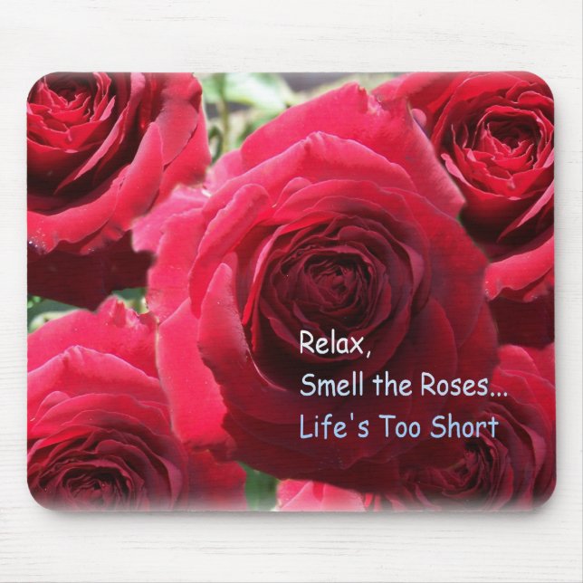Relax, Smell The Roses Mouse Pad (Front)
