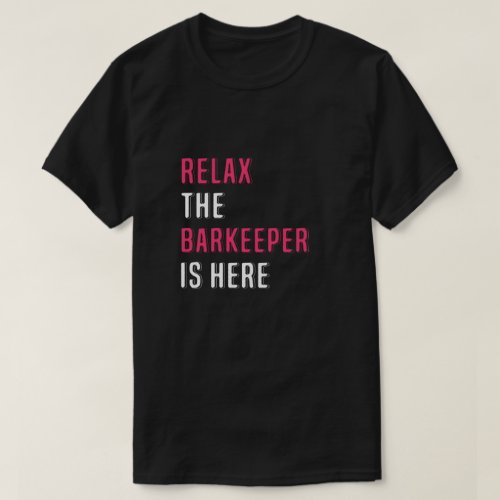 Relax the barkeeper is here T_Shirt