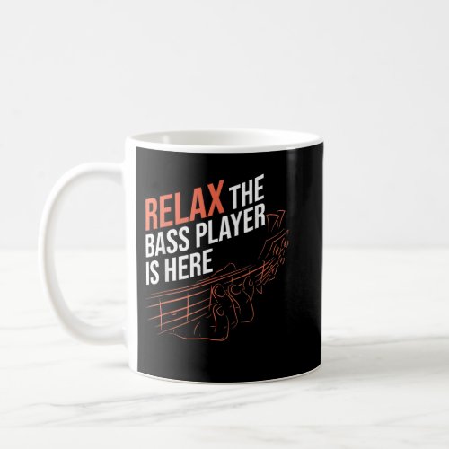 Relax The Bass Player Is Here Bass Guitar Coffee Mug