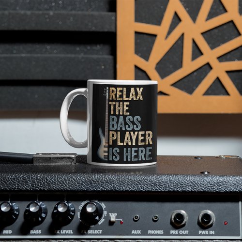 Relax The Bass Player Is here Bass Guitar Mug